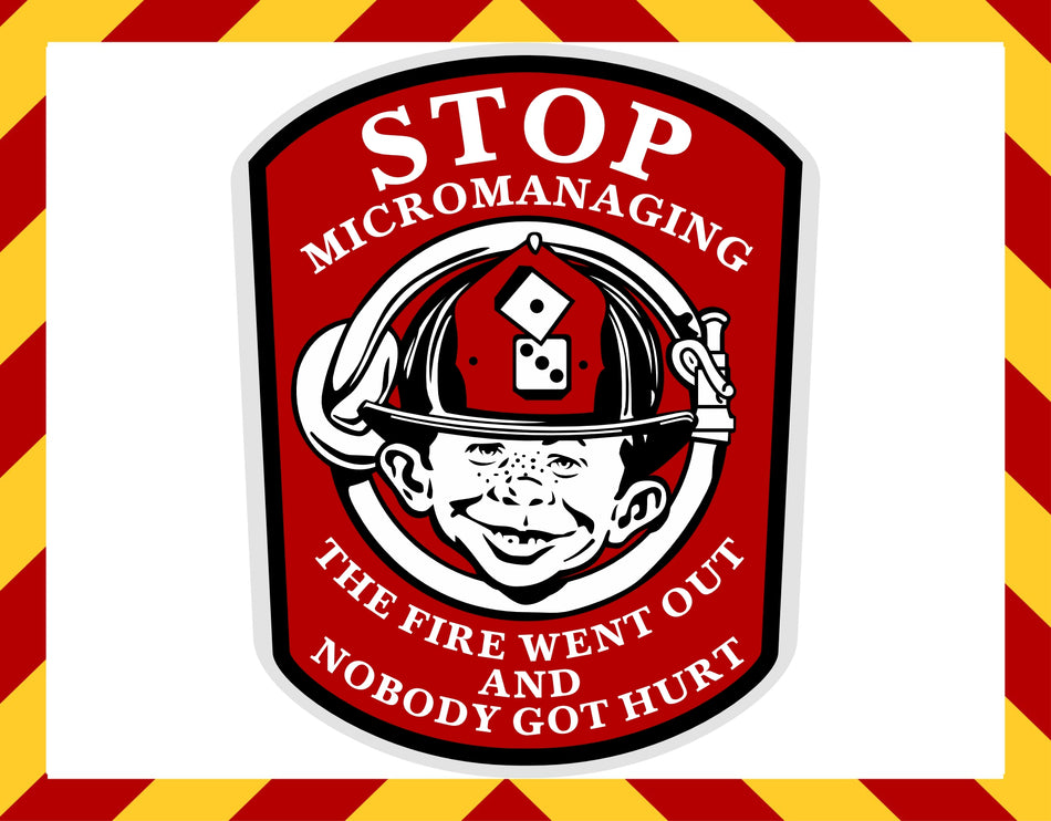 Stop micromanaging fire went out Customer Decal