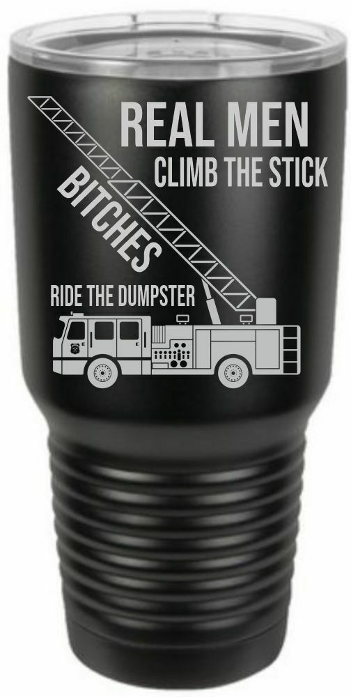 Firefighter Tumbler Engraved REAL MEN CLIMB THE STICK Tumbler Choice of Colors - Powercall Sirens LLC