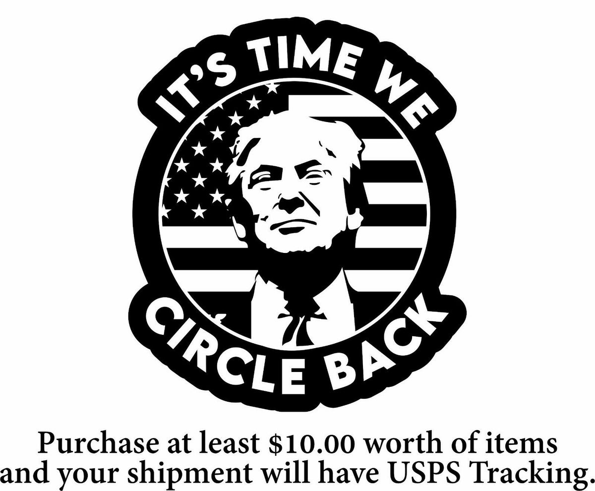 Trump Sticker - "It's time we circle back" Exterior Window Decal - Various Sizes - Powercall Sirens LLC