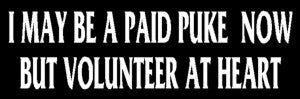 I May Be A Paid Puke Now, but Volunteer At Heart