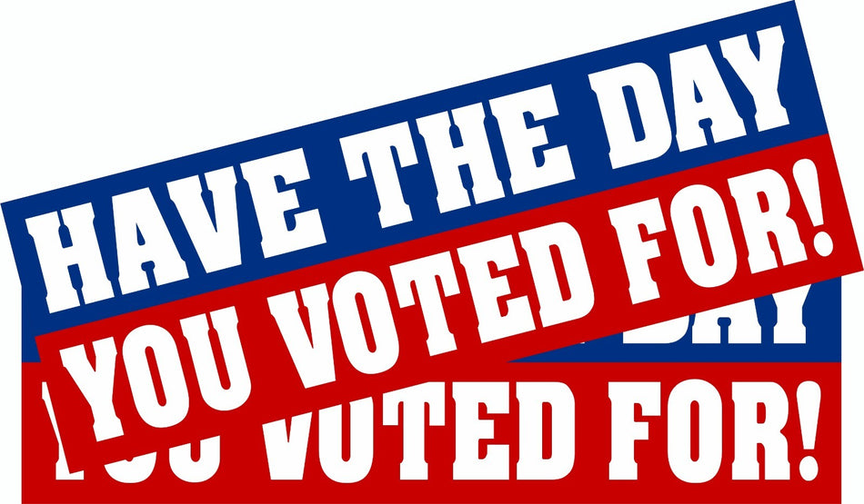 Have the day you voted for Bumper Sticker or Magnet Pair - UV Laminated Graphics