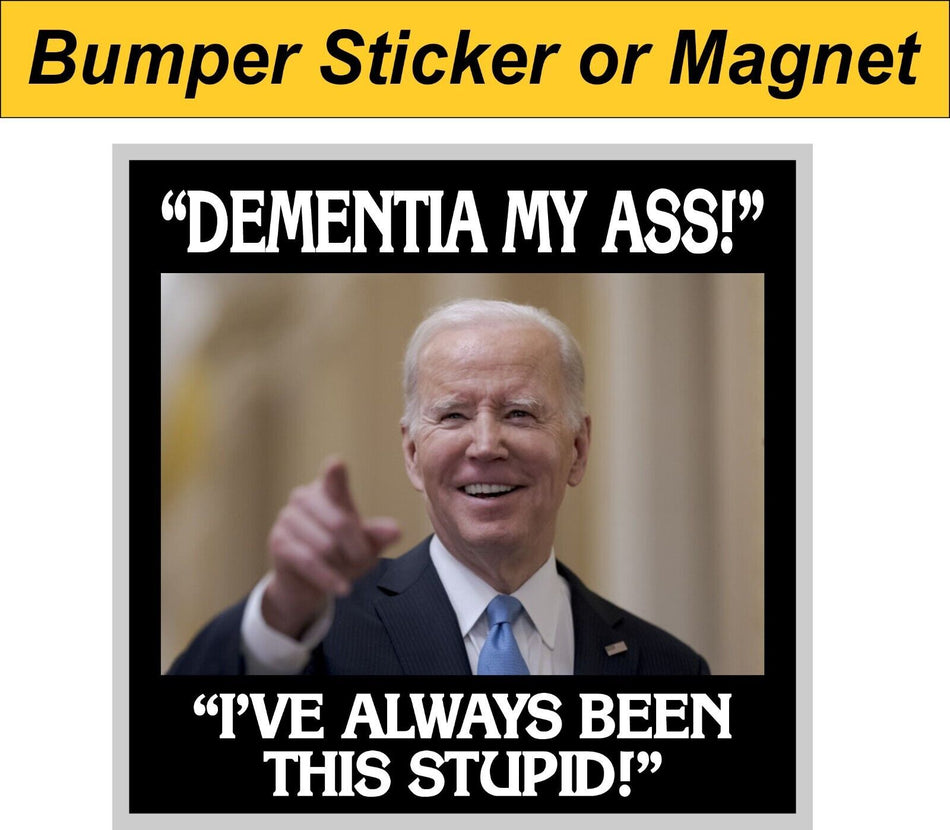 TRUMP 2020 STICKER DEMENTIA MY ASS ANTI BIDEN ANTI DEMOCRAT DECAL or MAGNET