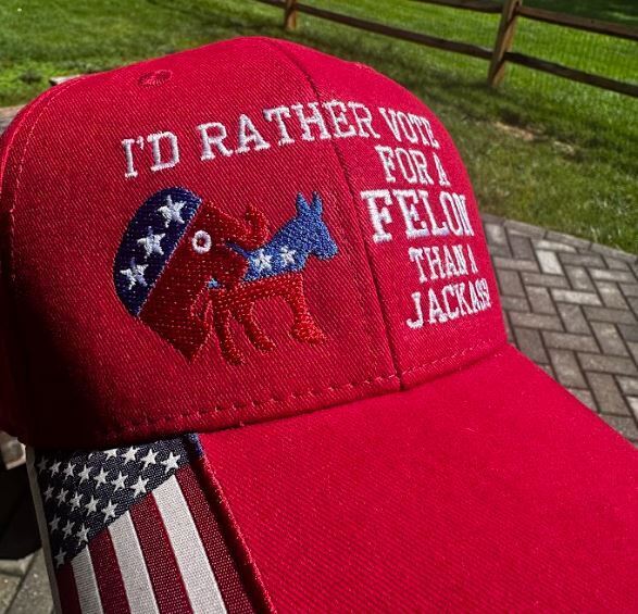 Trump 2024 Hat "I'd Rather Vote for a Felon than a Jackass" Embroidered Hat MAGA