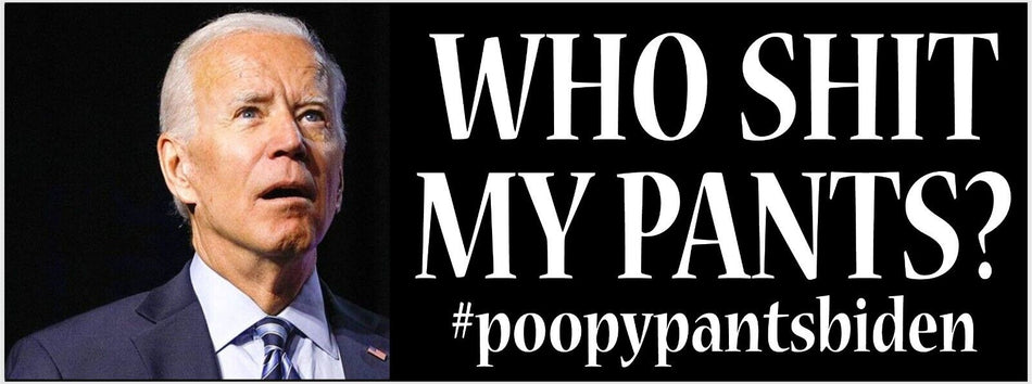 Poopy Pants Joe Biden "Who Sh*t May Pants" Bumper Sticker or Magnet Trump 2024