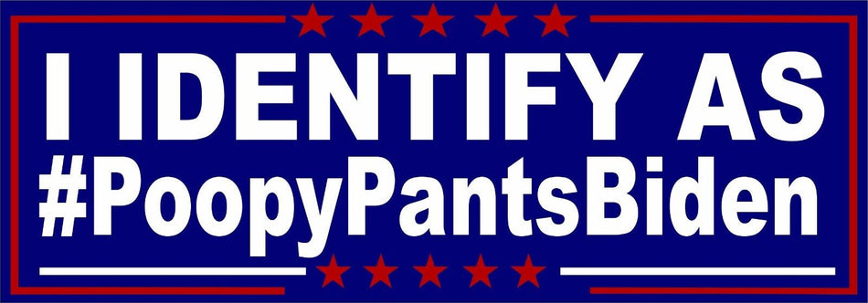 Poopy Pants Joe Biden "I Identify as #PoopyPantsBiden" Bumper Sticker or Magnet