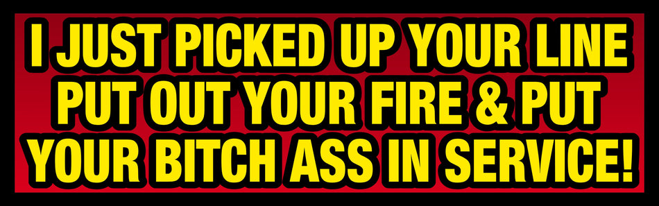 Firefighter Bumper Sticker - Picked up your line and put you in service 8.6" x 3" Decal