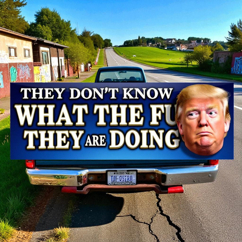They Dont Know What The F They're Doing Trump Decal Sticker MAGA Quote Political