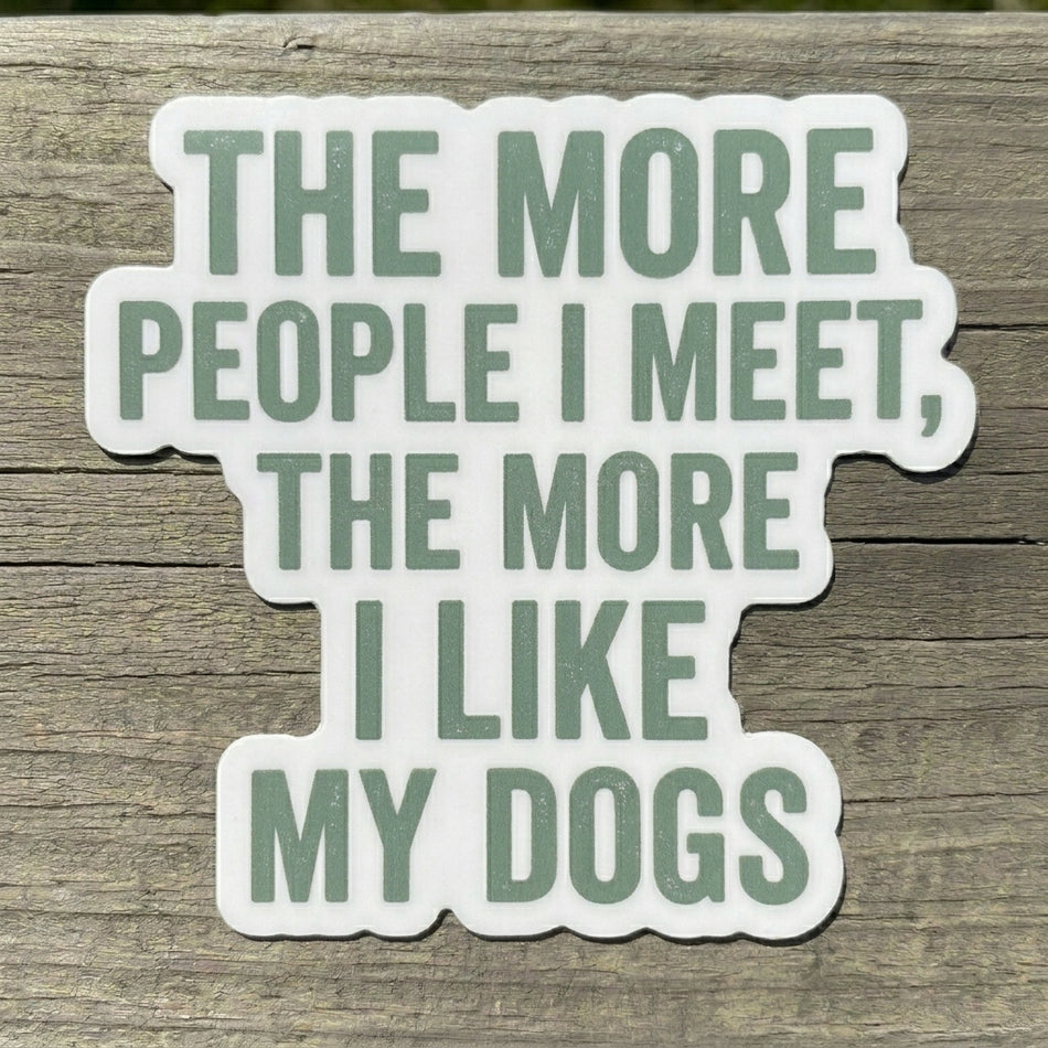 The more people I meet dogs Window/Helmet Decal or MAGNET