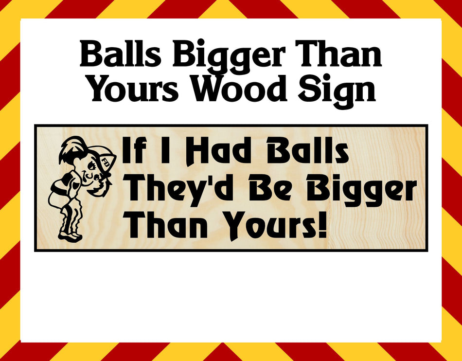 Wood Sign - Balls Bigger than yours sign - 15" x 5"