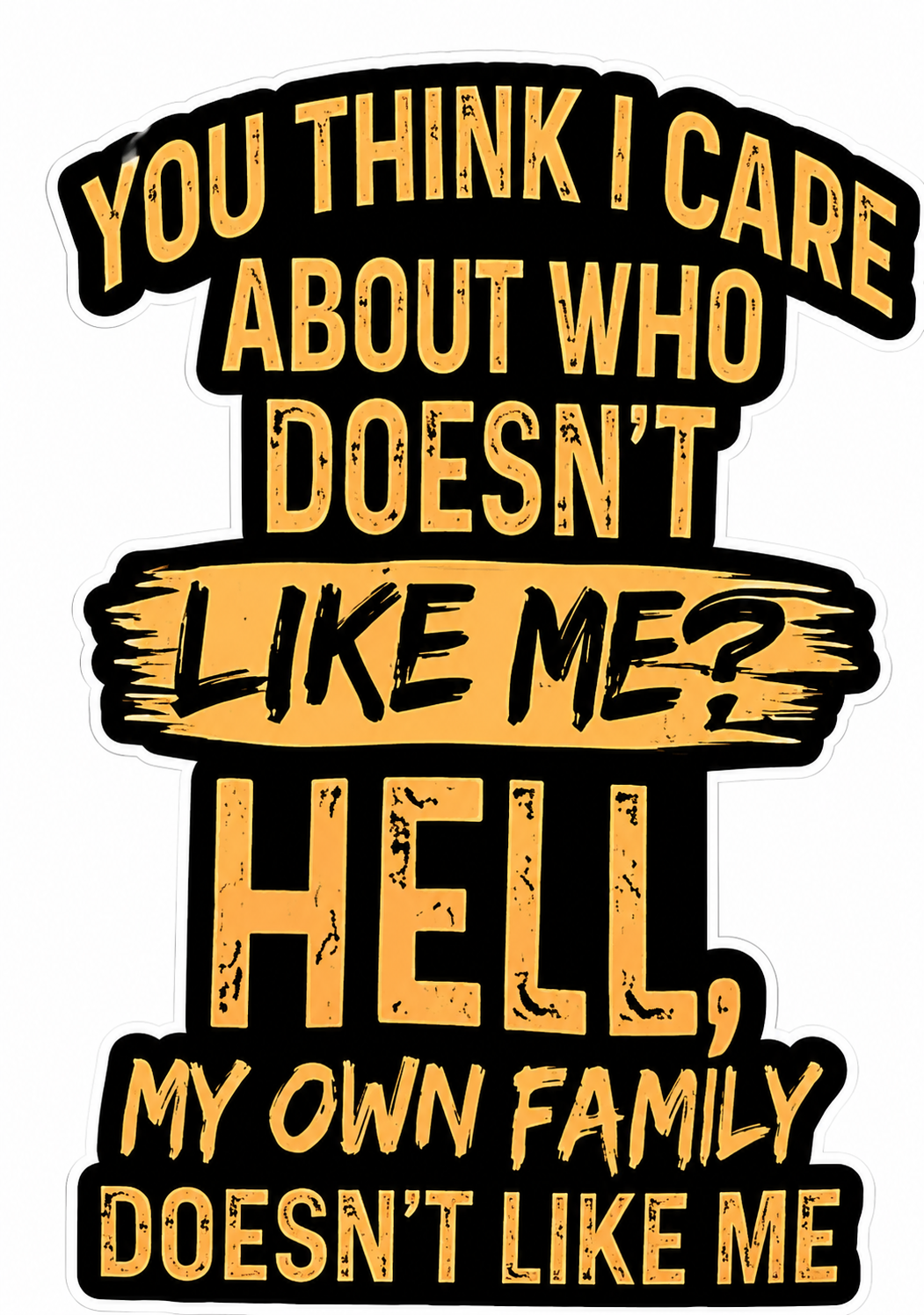 You Think I care family Customer Decal or Magnet economy non-reflective decal