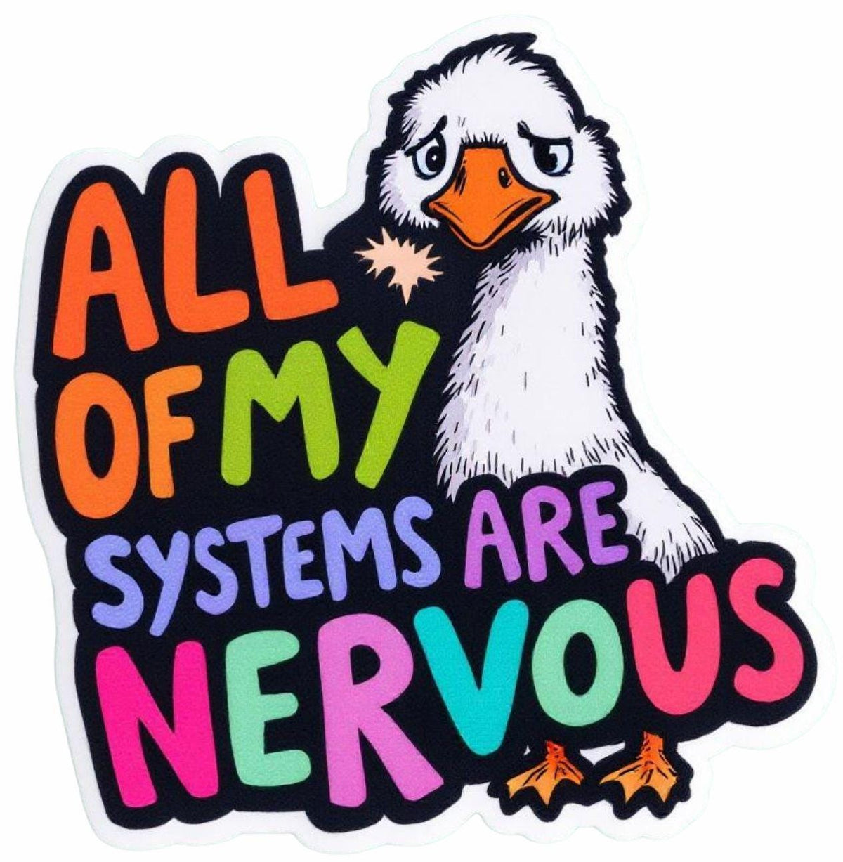 All Of My Systems Are Nervous silly goose, Vinyl Sticker, Funny silly ...