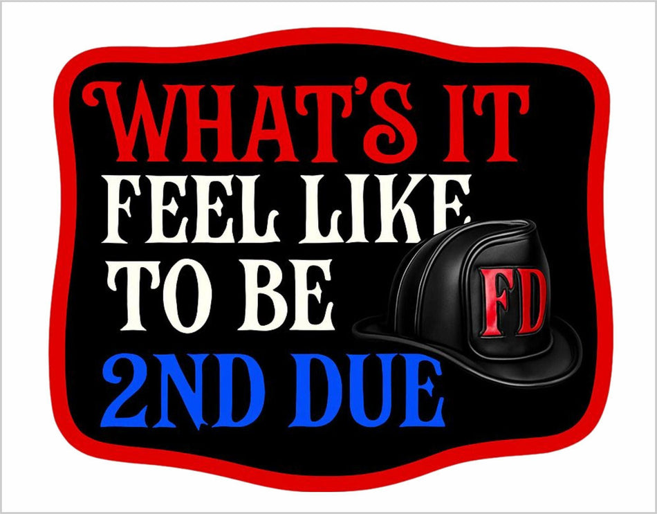 Firefighter Decal Sticker What's it feel like to be 2nd due Firefighter Volunteer Fire Department Fire Helmet or Window Sticker