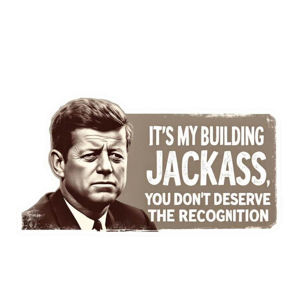 JFK It's my building Jackass Bumper Sticker Buy one get one Free