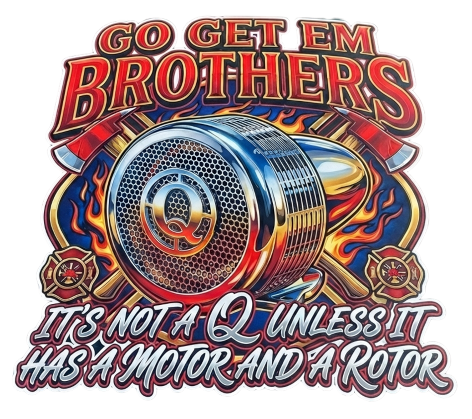 It's not a Q Go Get em Brothers Firefighter Fire Dept Window/Helmet Decal or MAGNET
