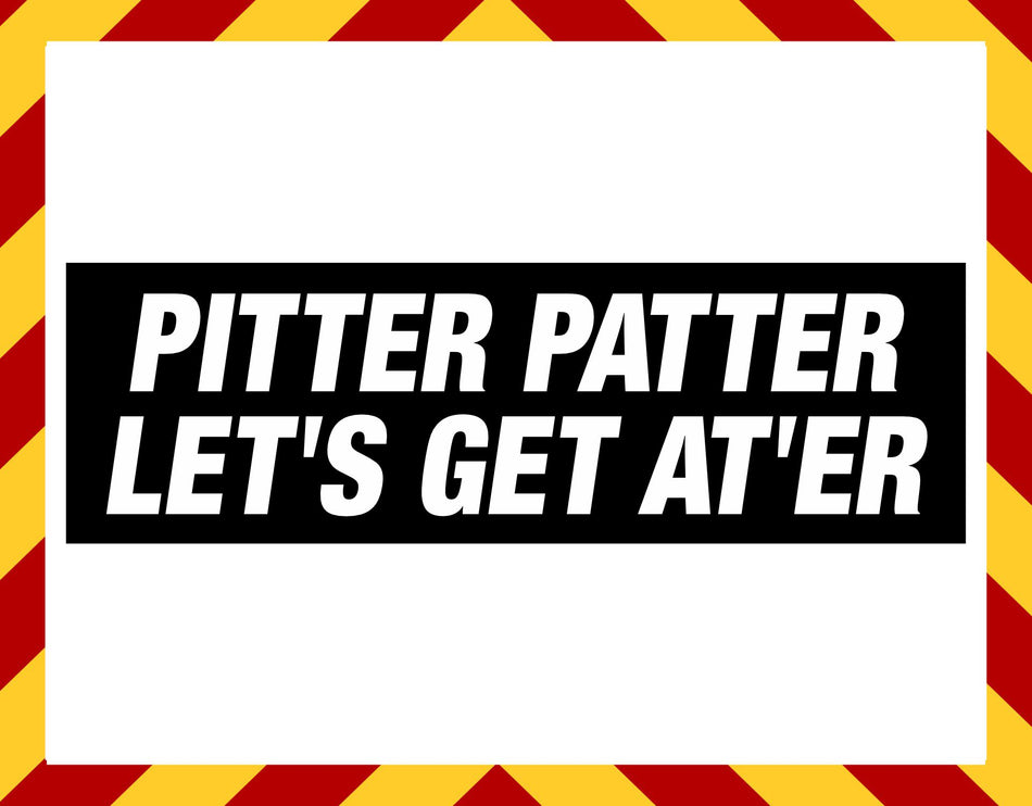 Window Sticker - Pitter Patter Let's Get Decal