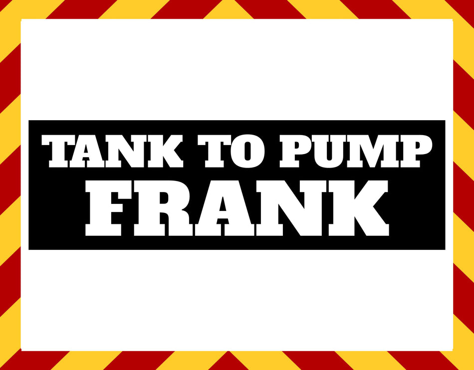 Window Sticker - Tank to Pump Frank Label Decal