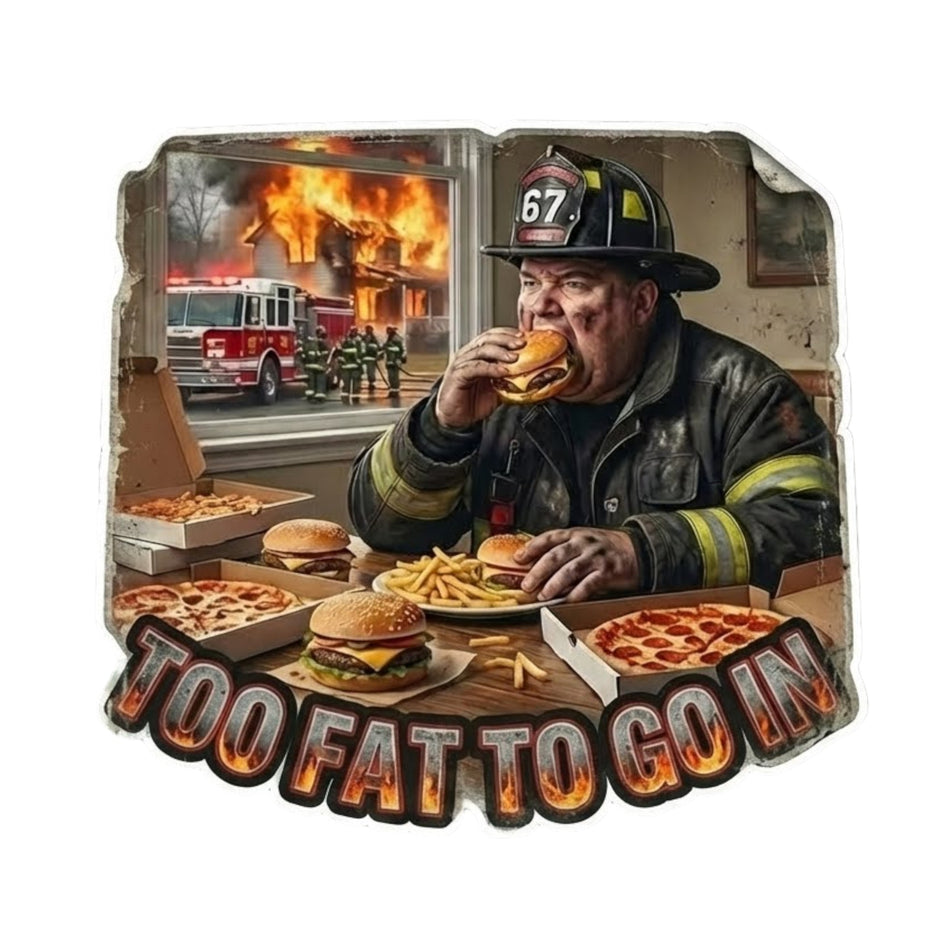 Firefighter Decal TOO FAT TO GO IN Non Reflective Fire Department Decal tiktok