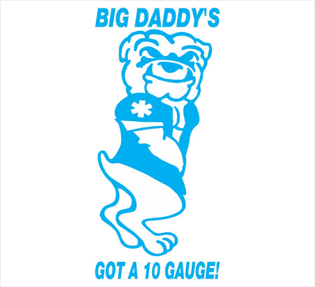 Bid Daddy's Got A 10 Gauge Bulldog Decal - Powercall Sirens LLC