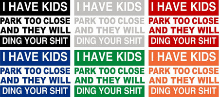 I have kids, park to close and they will ding your sh*t Exterior Window Decal - Powercall Sirens LLC