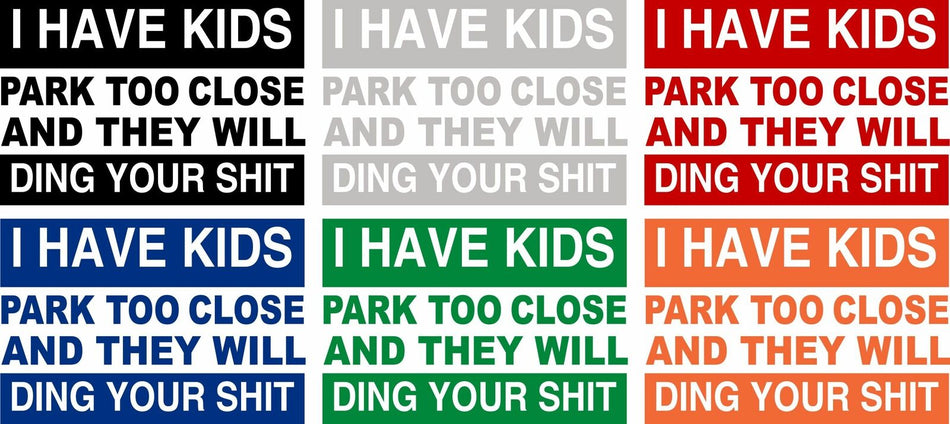 I have kids, park to close and they will ding your sh*t Exterior Window Decal - Powercall Sirens LLC