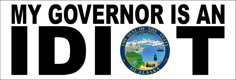 My governor is an idiot bumper sticker - STATE OF ALASKA Version - 8.6" x 3" - Powercall Sirens LLC