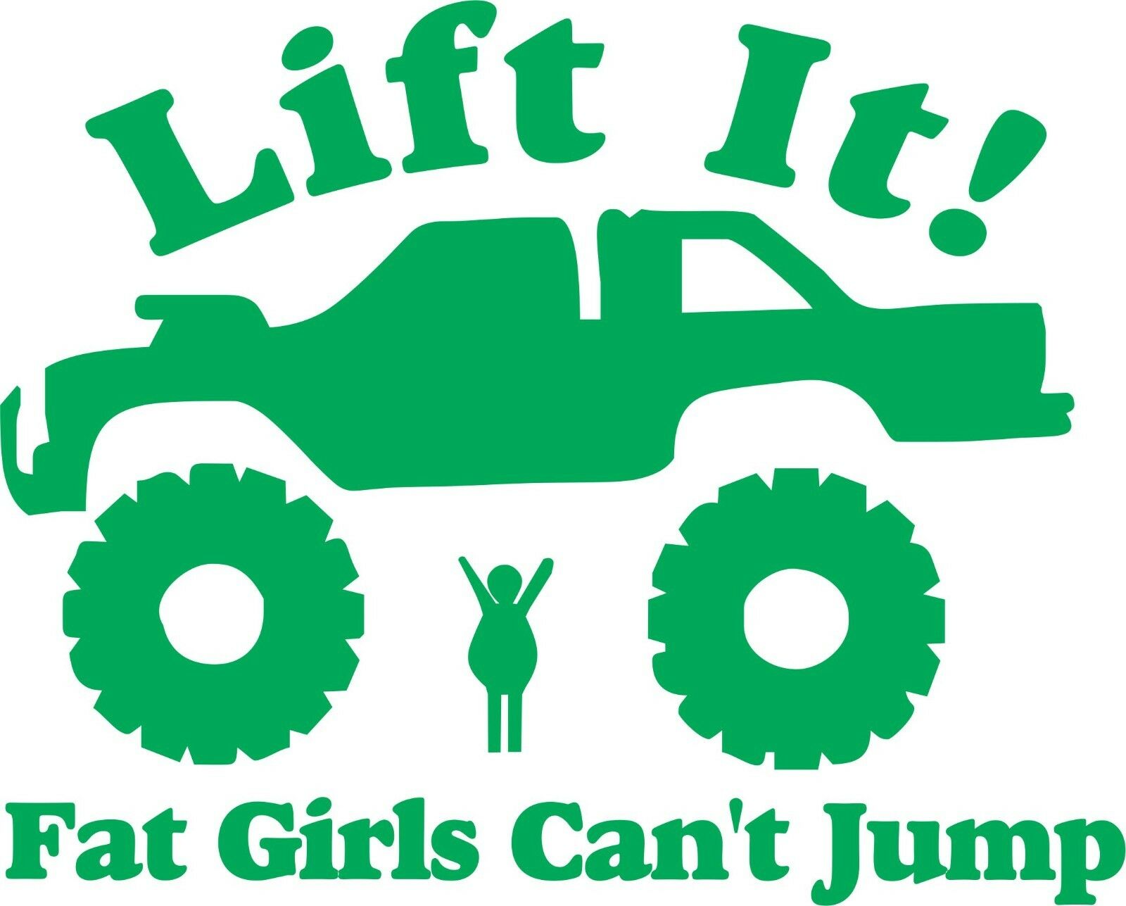 Lift It Fat Girls Cant Jump Sticker -6" Funny Lifted Truck Exterior Window Decal - Powercall Sirens LLC