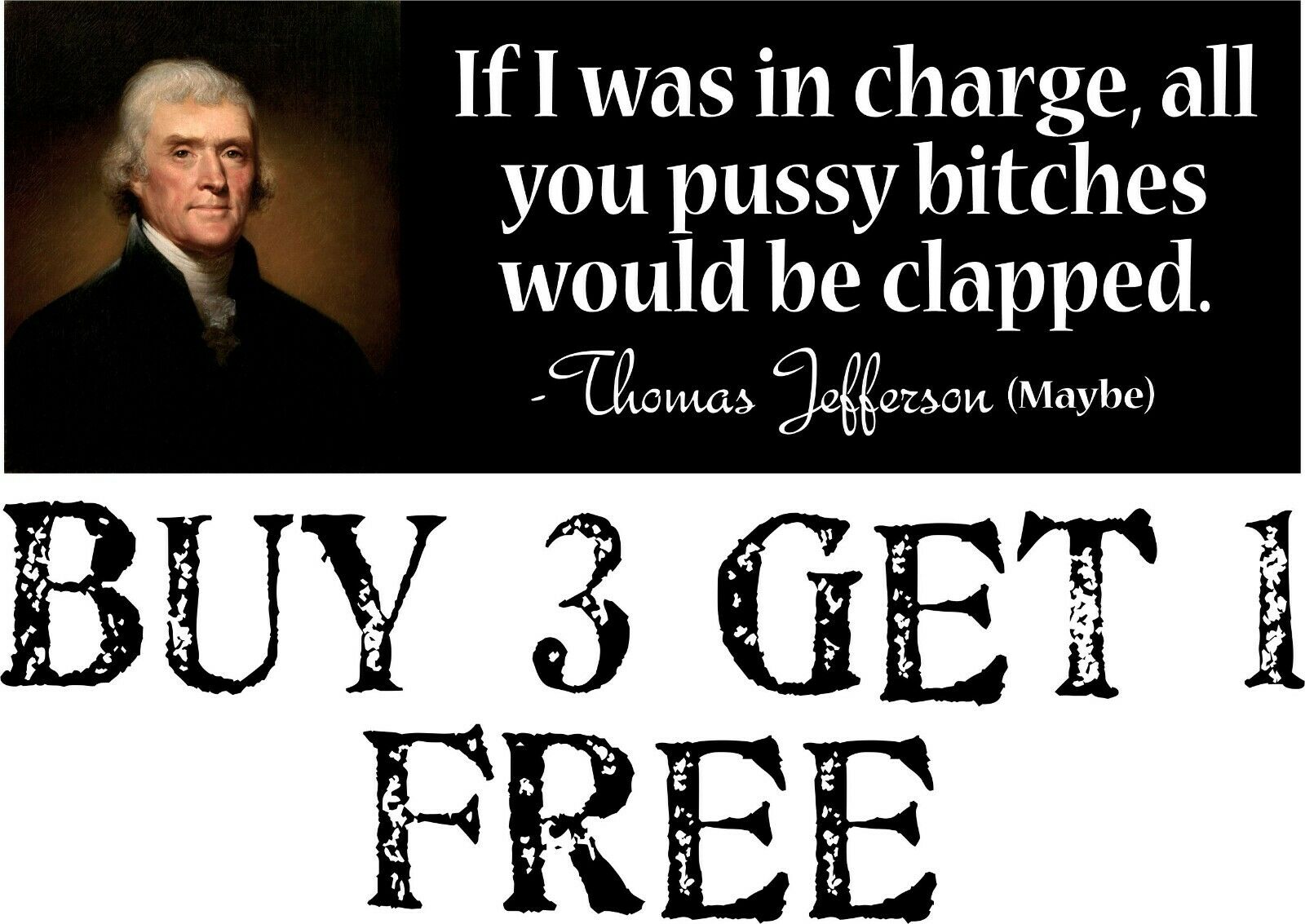 Thomas Jefferson AUTO MAGNET Pussy Bit*hes would be clapped MAGNET 8.7" x 3" - Powercall Sirens LLC