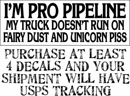 I'm Pro Pipeline My Truck Doesn't Run On Fairy Dust Unicorn Piss Decal  8.7"x3" - Powercall Sirens LLC