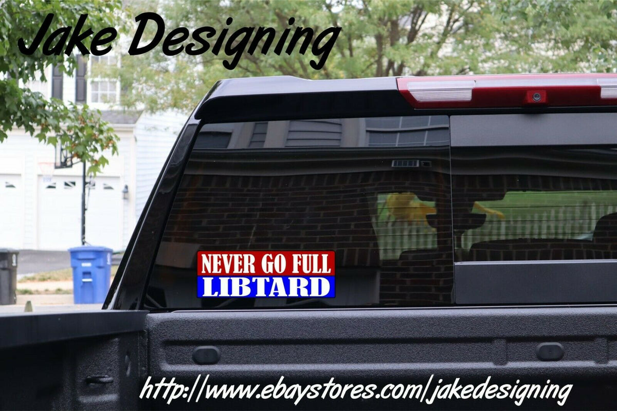 Libtard Bumper Sticker - Never go full libtard - 8.8" x 3" Bumper Sticker - Powercall Sirens LLC