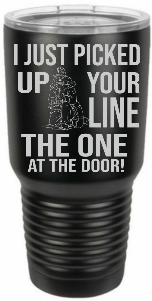 Firefighter Tumbler Engraved PICKED UP YOUR LINE Firefighter - Choice of Colors - Powercall Sirens LLC