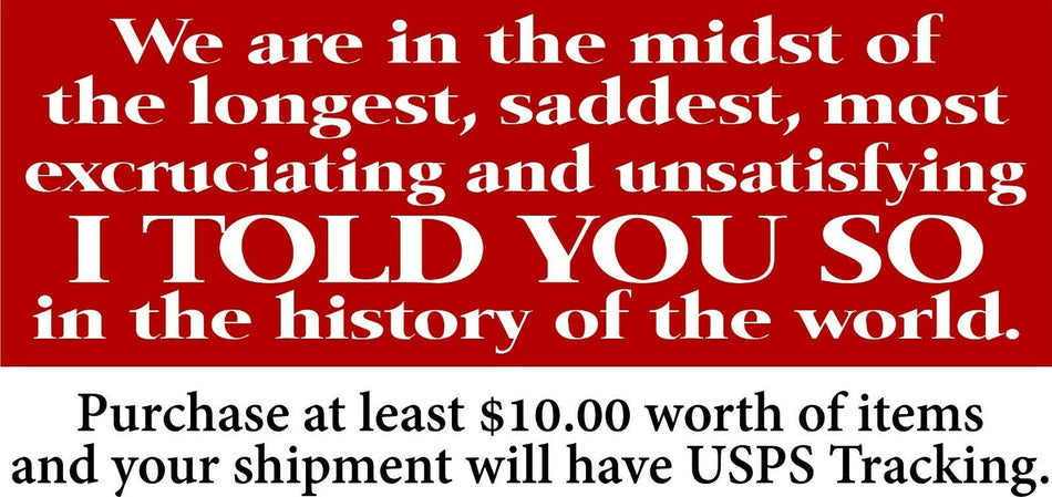 Political Bumper Sticker Decal - Saddest I TOLD YOU SO in the history Var Sizes - Powercall Sirens LLC