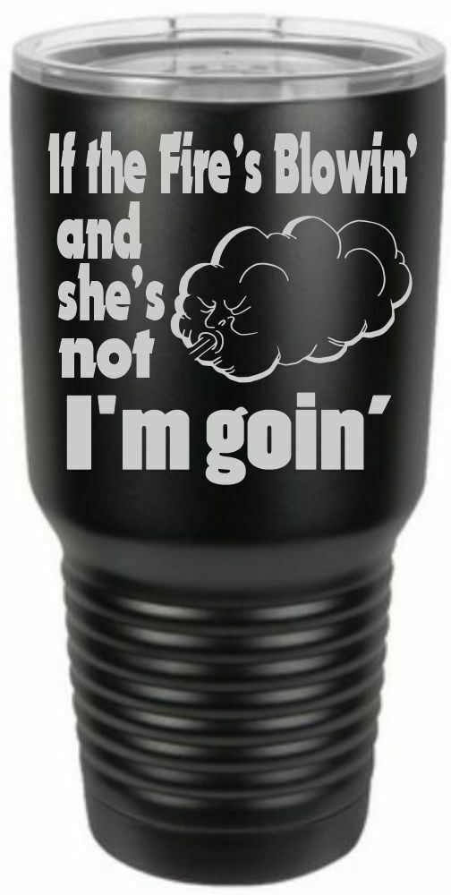 Firefighter Tumbler Engraved FIRES BLOWING SHES NOT Tumbler Choice of Colors - Powercall Sirens LLC