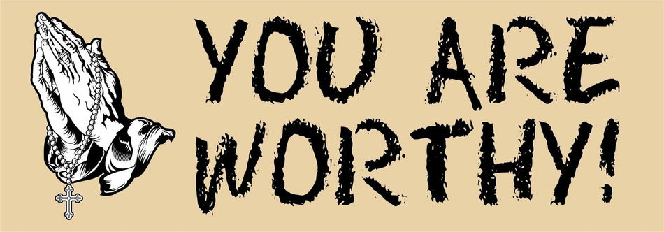 You Are Worthy Bumper sticker/magnet - Powercall Sirens LLC