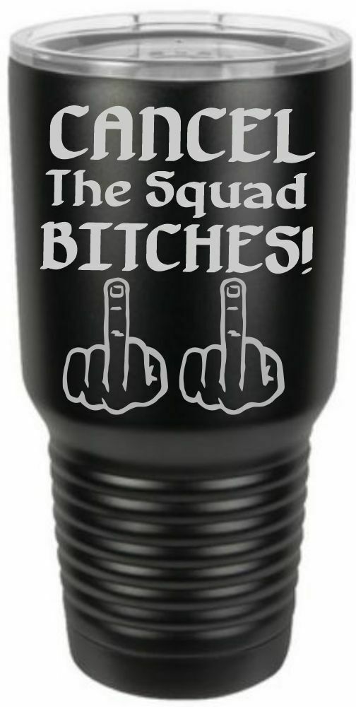 Firefighter Tumbler Engraved CANCEL THE SQUAD BITCHES Tumbler Choice of Colors - Powercall Sirens LLC