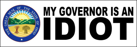 My governor is an idiot bumper sticker - State of OHIO Version - 8.8" x 3" - Powercall Sirens LLC