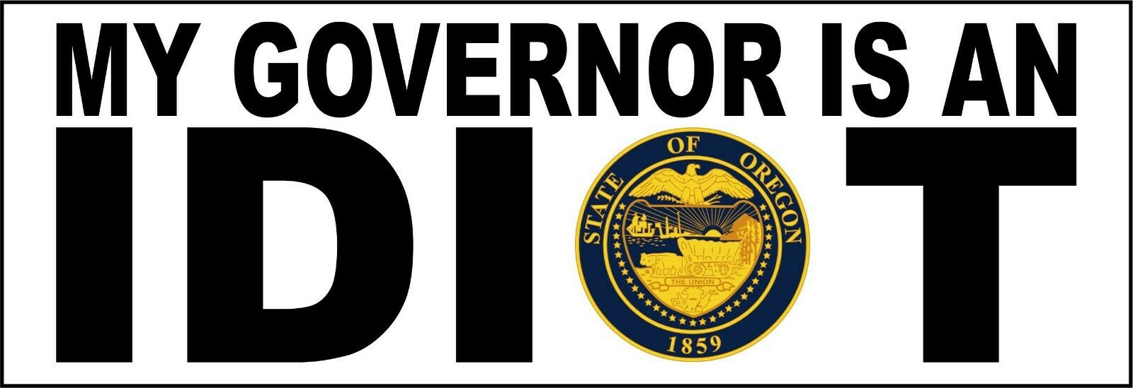 My governor is an idiot bumper sticker - State of Oregon Version - 8.7" x 3" - Powercall Sirens LLC