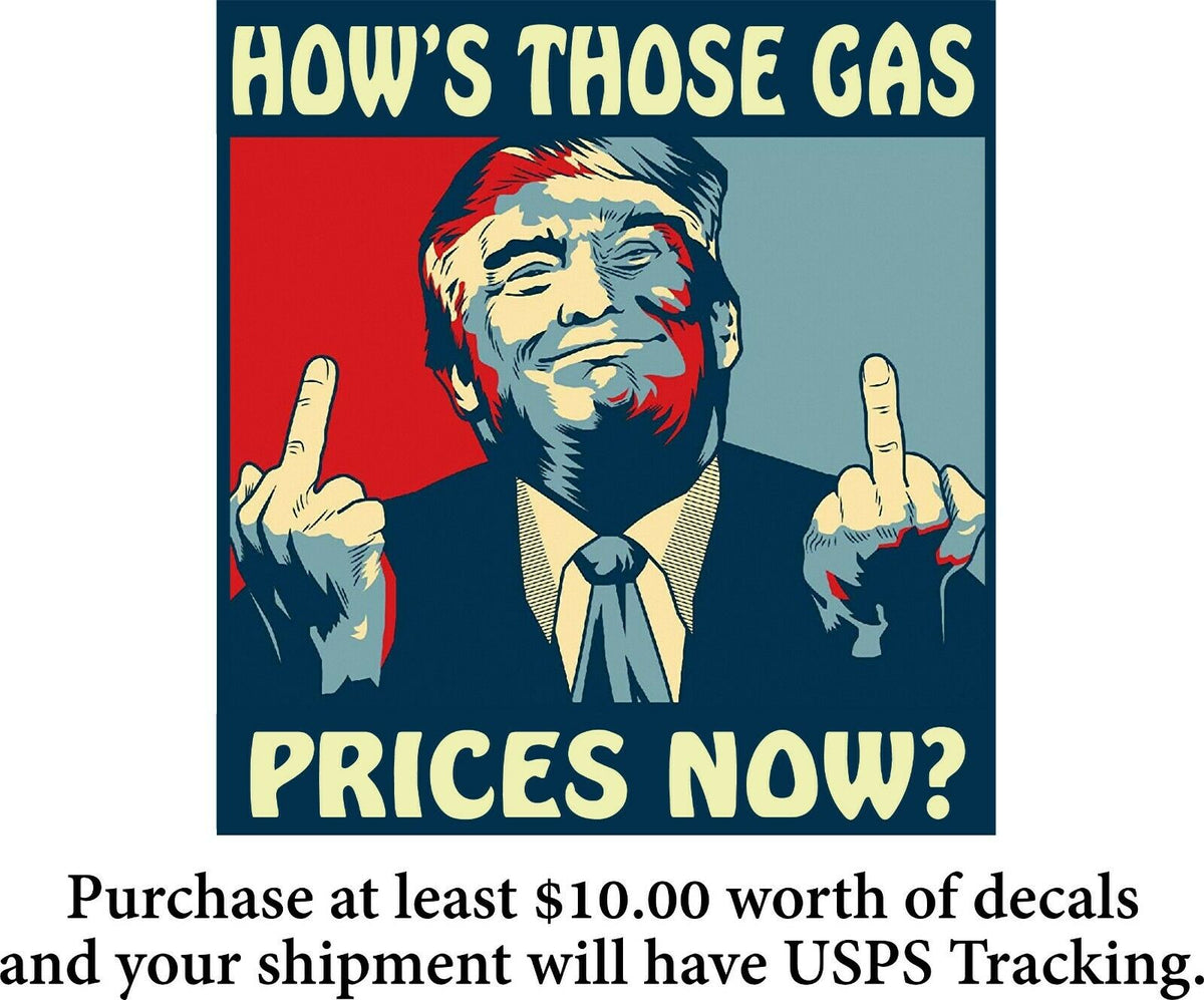 Trump How those Gas Prices now 6" x 5.5" Vinyl Decal Sticker Funny Socialist - Powercall Sirens LLC