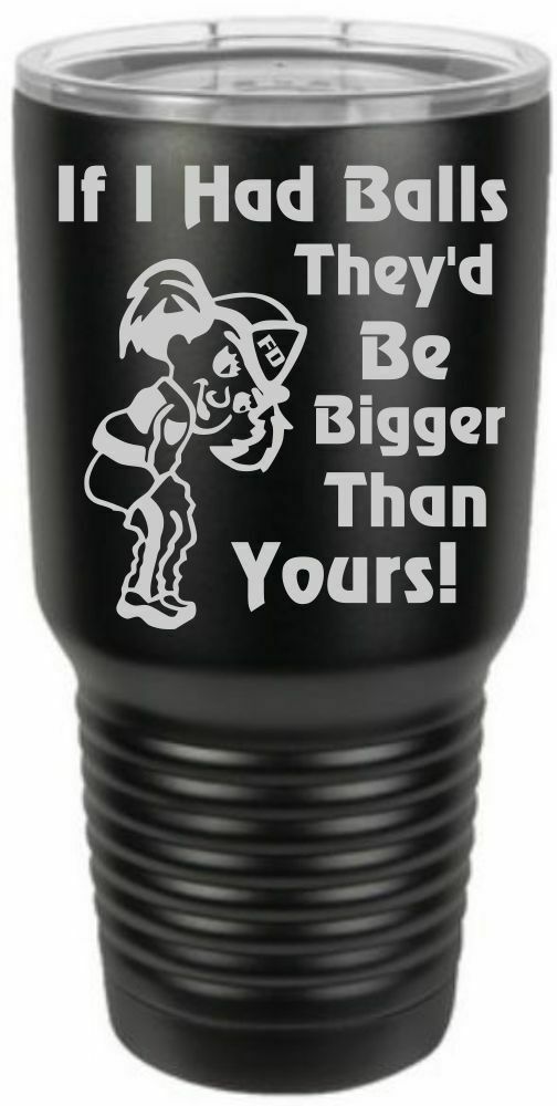 Firefighter Tumbler Engraved BALLS BIGGER THAN YOURS Tumbler Choice of Colors - Powercall Sirens LLC