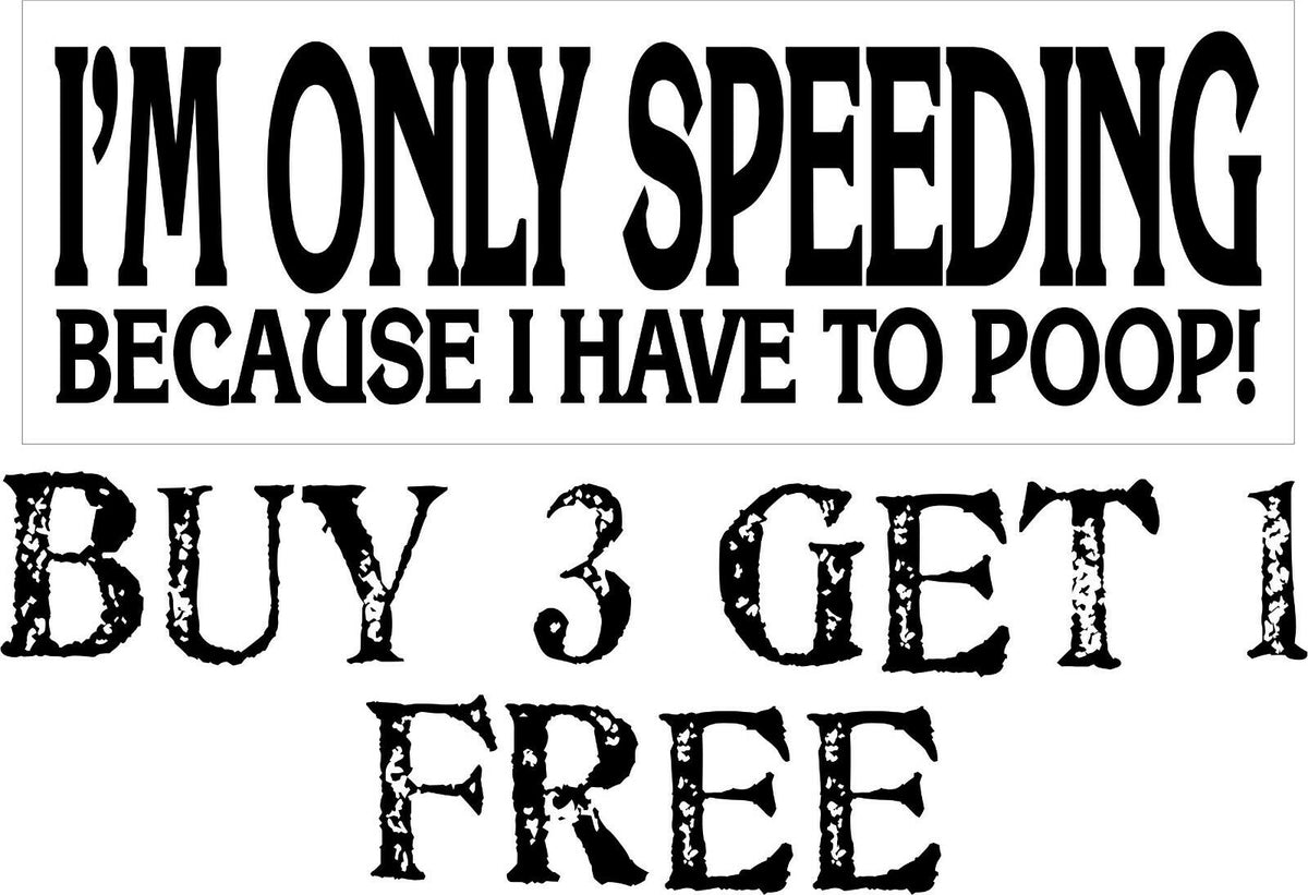 I'm Only Speeding Because I Have To Poop Vinyl Bumper Sticker 8.7" x 3" B3GOF - Powercall Sirens LLC