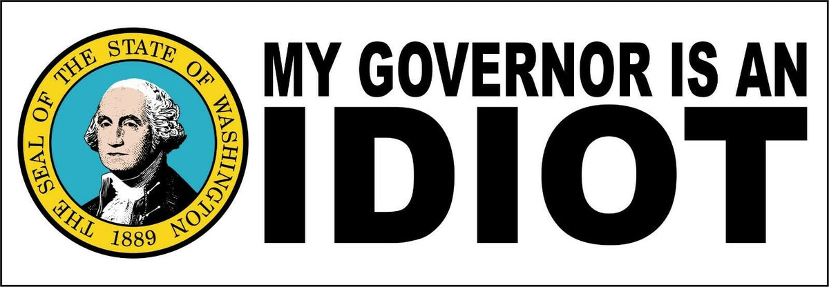 My governor is an idiot bumper sticker decal - Washington State - 8.7" x 3" - Powercall Sirens LLC