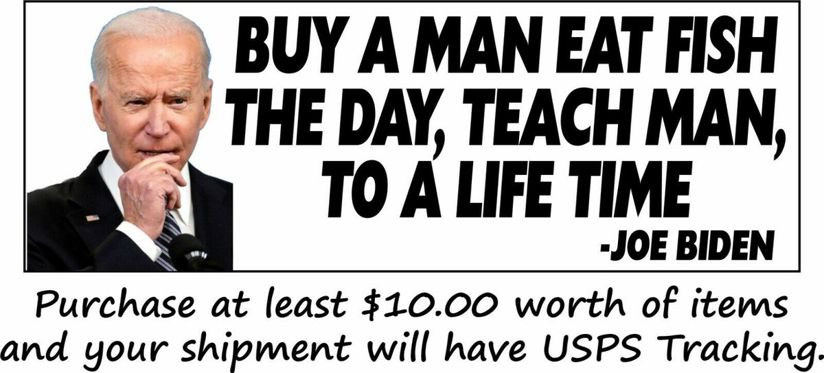 Joe Biden Buy A Man Eat Fish The Day Teach Man To Life Time Sticker or MAGNET - Powercall Sirens LLC