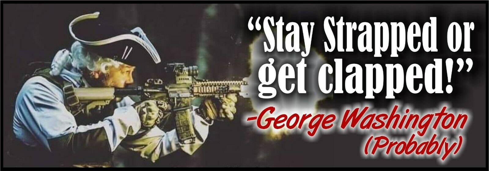George Washington Stay Strapped or Get Clapped 8.7" x 3" Bumper Sticker Decal - Powercall Sirens LLC