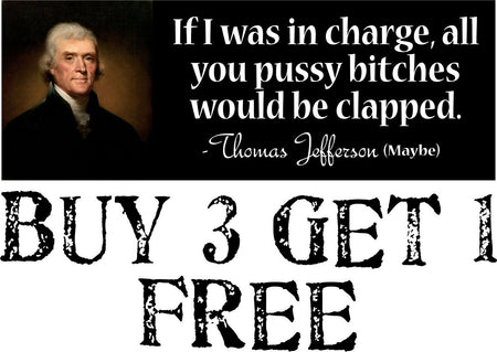 Thomas Jefferson Bumper Sticker Pussy Bit*hes would be clapped sticker 8.7" x 3" - Powercall Sirens LLC