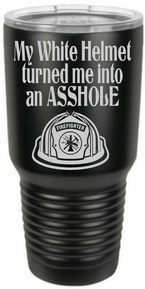 Firefighter Tumbler Engraved WHITE HELMET AS*HOLE Tumbler Choice of Colors - Powercall Sirens LLC