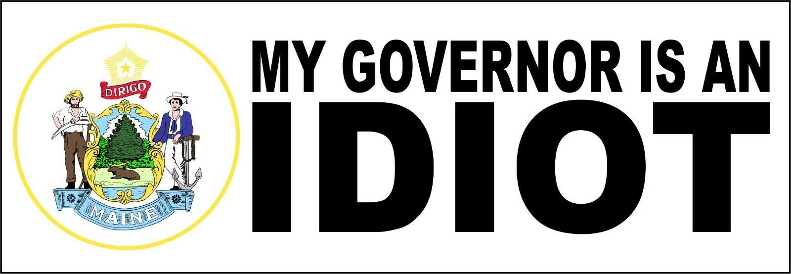 My governor is an idiot bumper sticker - State of Maine 8.8" x 3" Decal - Powercall Sirens LLC