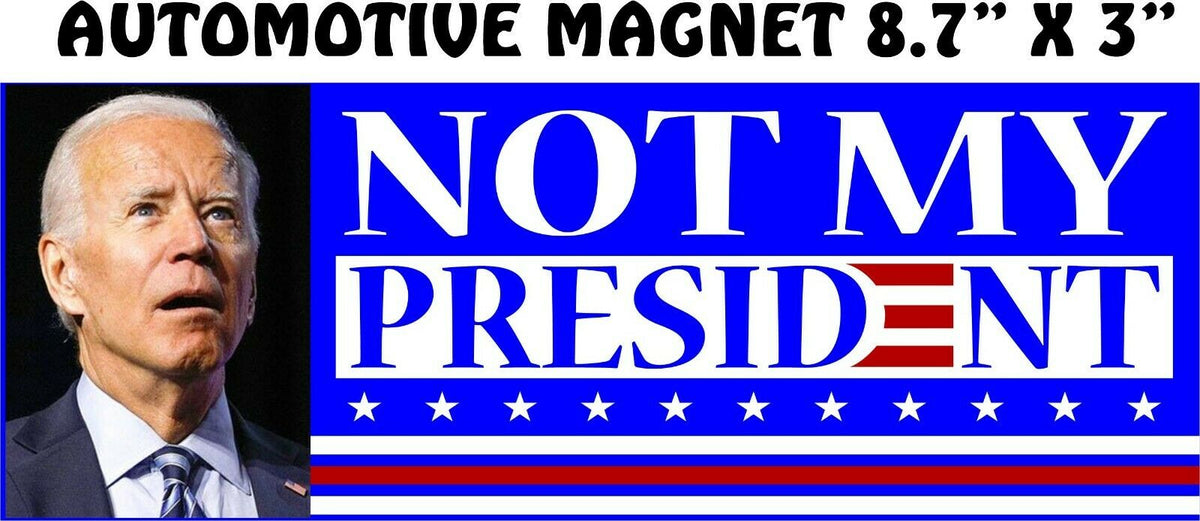 NOT MY PRESIDENT Joe Biden ANTI BIDEN MAGNET PRO TRUMP 8.7" X 3" MAGNET - Powercall Sirens LLC