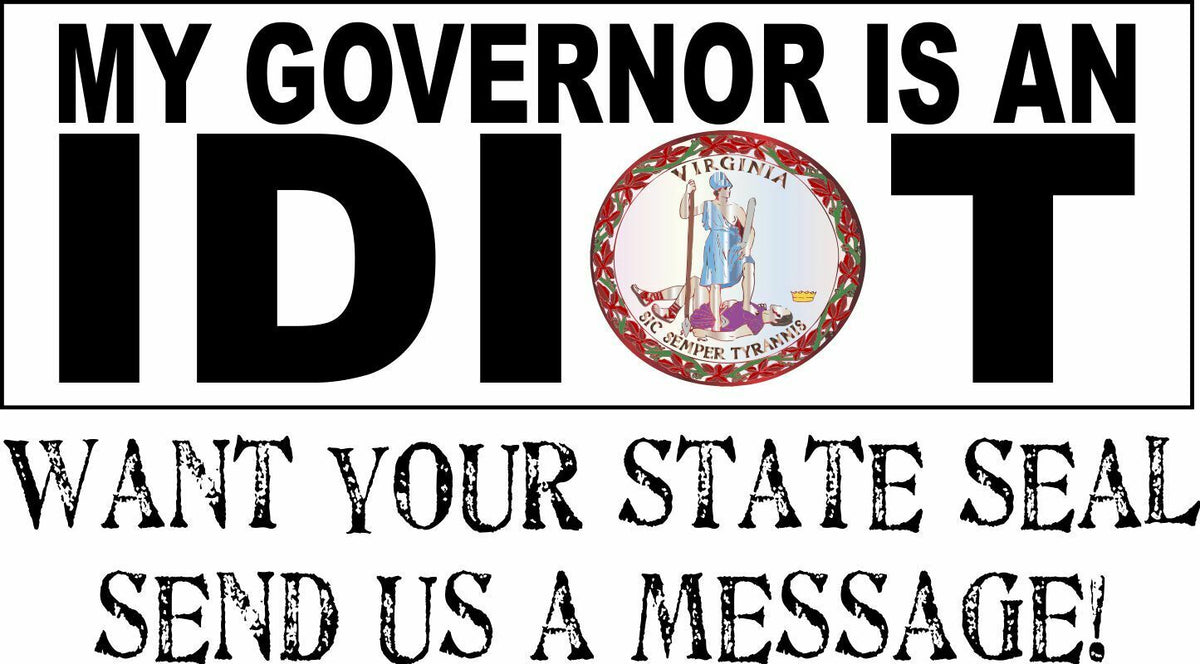 My governor is an idiot bumper sticker - Version 2 Virginia Version - 8.8" x 3" - Powercall Sirens LLC