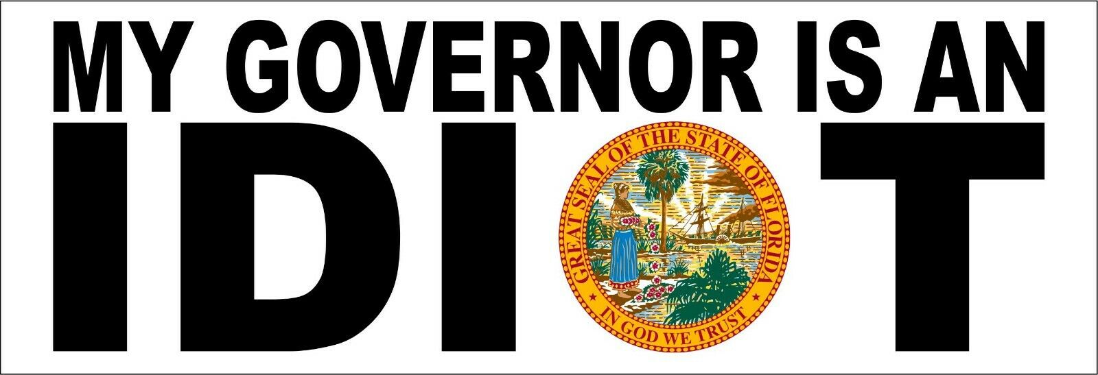 My governor is an idiot bumper sticker - STATE OF FLORIDA Version - 8.8" x 3" - Powercall Sirens LLC
