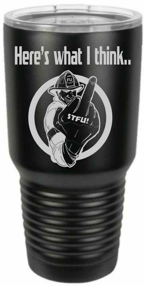 Firefighter Tumbler Engraved HERE'S WHAT I THINK FINGER Tumbler Choice of Colors - Powercall Sirens LLC
