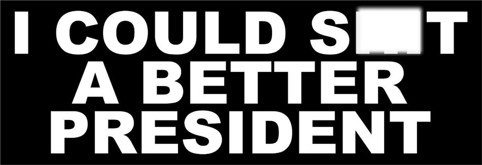 I could Sh*t A Better President MAGNET 8.7" x 3" Bumper or Body Auto Magnet - Powercall Sirens LLC